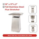 13” x 17” x 2’ tall Stainless Steel Flue Stretcher